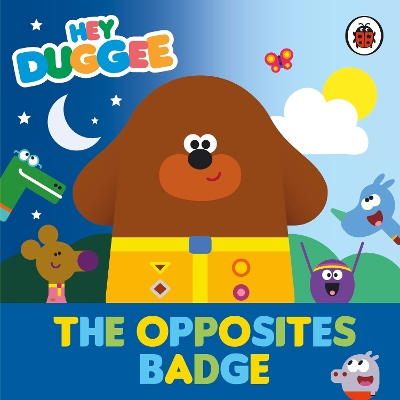 Hey Duggee: The Opposites Badge book