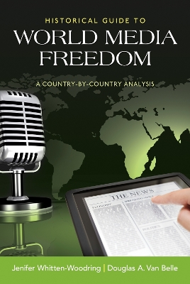 Historical Guide to World Media Freedom: A Country-by-Country Analysis by Jenifer Whitten-Woodring