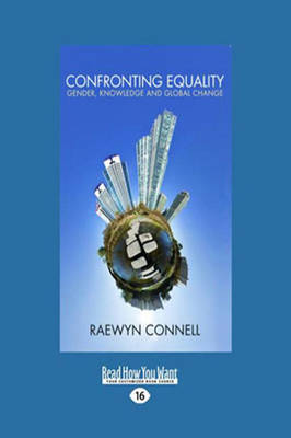 Confronting Equality: Gender, knowledge and global change by Raewyn Connell