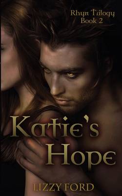 The Katie's Hope: Book Two, Rhyn Trilogy by Lizzy Ford