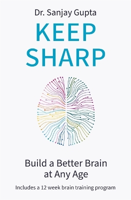Keep Sharp: How To Build a Better Brain at Any Age by Dr Sanjay Gupta