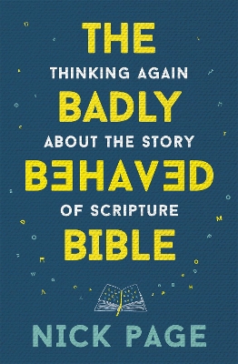 The Badly Behaved Bible: Thinking again about the story of Scripture book