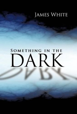 Something in the Dark by Research Associate James White