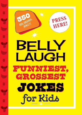 Belly Laugh Funniest, Grossest Jokes for Kids: 350 Hilarious Jokes! book