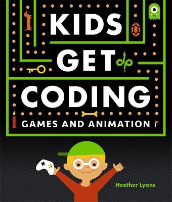 Kids Get Coding: Games and Animation by Heather Lyons