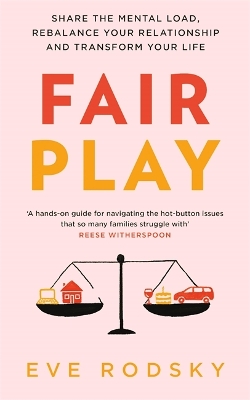 Fair Play: Share the mental load, rebalance your relationship and transform your life by Eve Rodsky