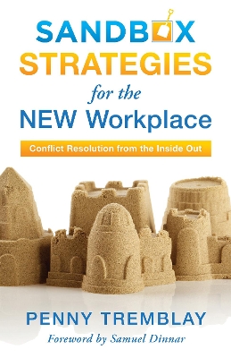 Sandbox Strategies for the New Workplace: Conflict Resolution from the Inside Out book