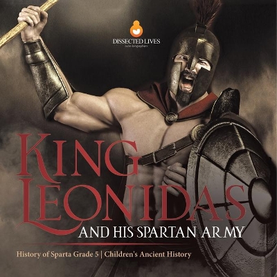 King Leonidas and His Spartan Army History of Sparta Grade 5 Children's Ancient History by Baby Professor