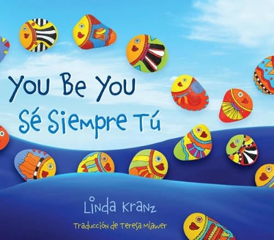 You Be You/Se Siempre Tu by Linda Kranz