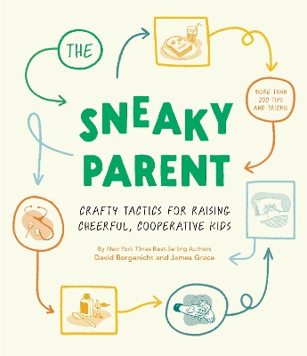 Sneaky Parent, The  : Crafty Tactics for Raising Cheerful, Cooperative Kids book