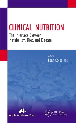 Clinical Nutrition: The Interface Between Metabolism, Diet, and Disease by Leah Coles