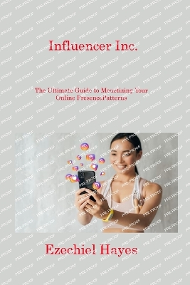 Influencer Inc.: The Ultimate Guide to Monetizing Your Online Presence book