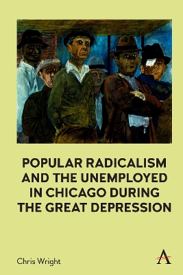 Popular Radicalism and the Unemployed in Chicago during the Great Depression book