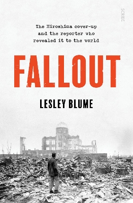 Fallout: the Hiroshima cover-up and the reporter who revealed it to the world by Lesley Blume