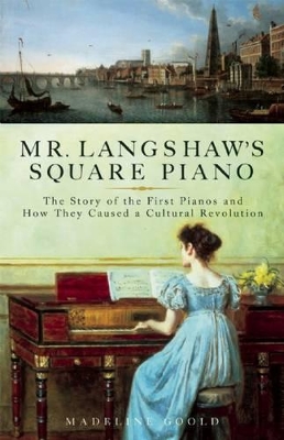 Mr. Langshaw's Square Piano by Madeline Goold