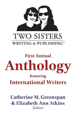 Two Sisters Writing and Publishing First Annual Anthology: Featuring International Writers book