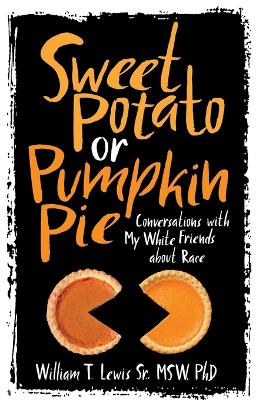 Sweet Potato or Pumpkin Pie: Conversations with My White Friends about Race book