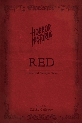 Horror Historia Red: 31 Essential Vampire Tales by C S R Calloway