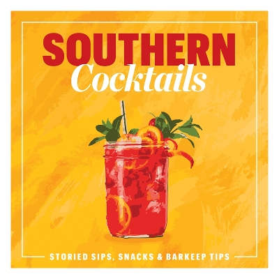 Southern Cocktails: Storied Sips, Snacks, and Barkeep Tips book