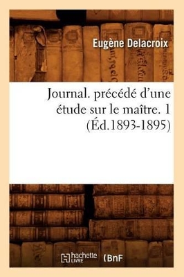 Journal. Précédé d'Une Étude Sur Le Maître. 1 (Éd.1893-1895) book