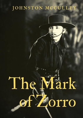 The Mark of Zorro: a fictional character created in 1919 by American pulp writer Johnston McCulley, and appearing in works set in the Pueblo of Los Angeles during the era of Spanish California (1769-1821). by Johnston McCulley