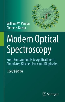 Modern Optical Spectroscopy: From Fundamentals to Applications in Chemistry, Biochemistry and Biophysics by William W. Parson