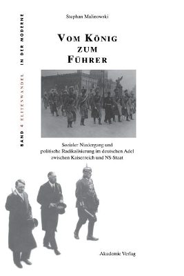 Vom König Zum Führer: Sozialer Niedergang Und Politische Radikalisierung Im Deutschen Adel Zwischen Kaiserreich Und Ns-Staat by Stephan Malinowski