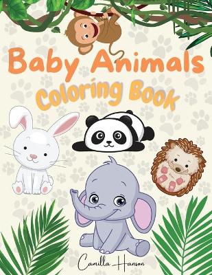 Baby Animals Coloring Book: Wonderful Baby Animals Coloring Book for Kids Cute and Lovable Baby Animals from Jungles, Forests, Oceans and Farms book