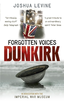 Forgotten Voices of Dunkirk by Joshua Levine