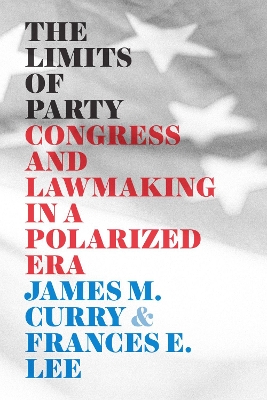 The Limits of Party: Congress and Lawmaking in a Polarized Era book