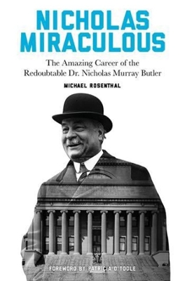 Nicholas Miraculous: The Amazing Career of the Redoubtable Dr. Nicholas Murray Butler book