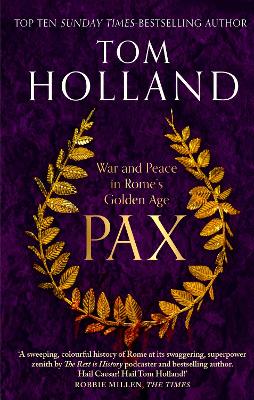 Pax: War and Peace in Rome's Golden Age - THE SUNDAY TIMES BESTSELLER by Tom Holland