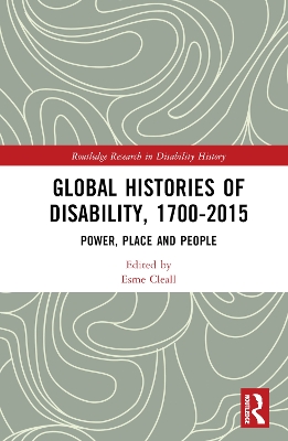 Global Histories of Disability, 1700-2015: Power, Place and People book