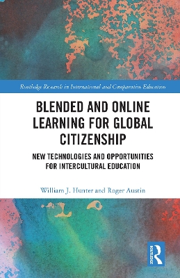 Blended and Online Learning for Global Citizenship: New Technologies and Opportunities for Intercultural Education by William Hunter