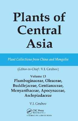 Plants of Central Asia - Plant Collection from China and Mongolia Vol. 13: Plumbaginaceae, Oleaceae, Buddlejaceae, Gentianaceae, Menyanthaceae, Apocynaceae, Asclepiadaceae book