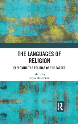 The Languages of Religion: Exploring the Politics of the Sacred by Sipra Mukherjee