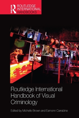 Routledge International Handbook of Visual Criminology by Michelle Brown