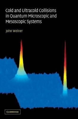 Cold and Ultracold Collisions in Quantum Microscopic and Mesoscopic Systems book