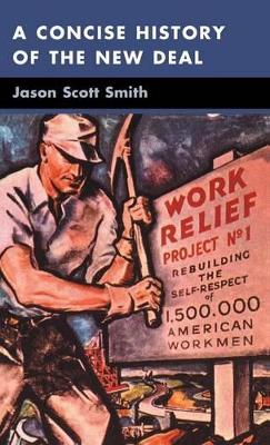 A Concise History of the New Deal by Jason Scott Smith