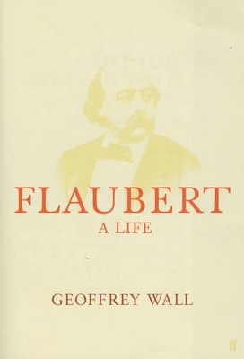 Flaubert: a Life by Geoffrey Wall