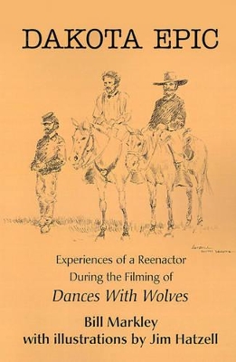 Dakota Epic: Experiences of a Reenactor During the Filming of Dances with Wolves book