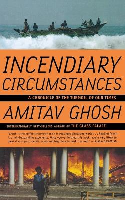 Incendiary Circumstances by Amitav Ghosh