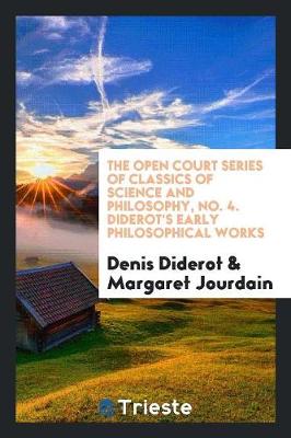 Open Court Series of Classics of Science and Philosophy, No. 4. Diderot's Early Philosophical Works by Margaret Jourdain