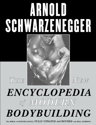 New Encyclopedia of Modern Bodybuilding by Arnold Schwarzenegger