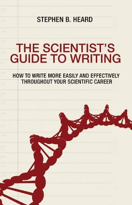 The Scientist's Guide to Writing by Stephen B. Heard