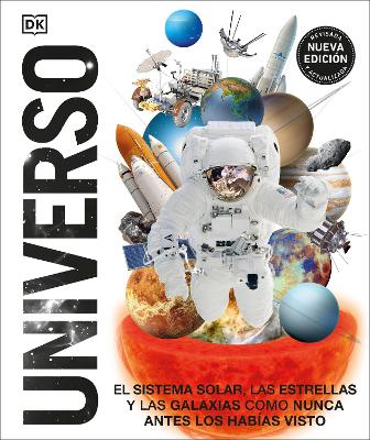 Universo (Knowledge Encyclopedia Space!): El Sistema Solar, las estrellas, y las galaxias como nunca antes los habías visto by DK