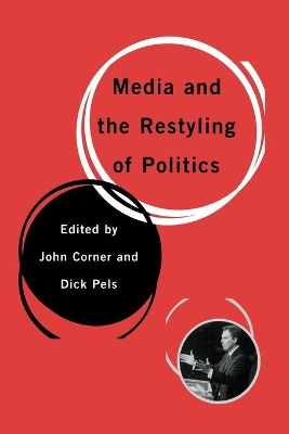 Media and the Restyling of Politics by John Corner