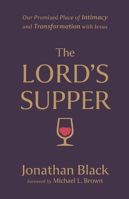 The Lord`s Supper – Our Promised Place of Intimacy and Transformation with Jesus book