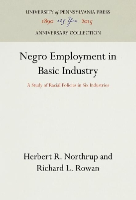 Negro Employment in Basic Industry by Herbert R Northrup