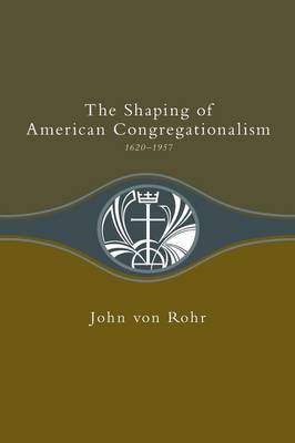 Shaping of American Congregationalism 1620-1957 book